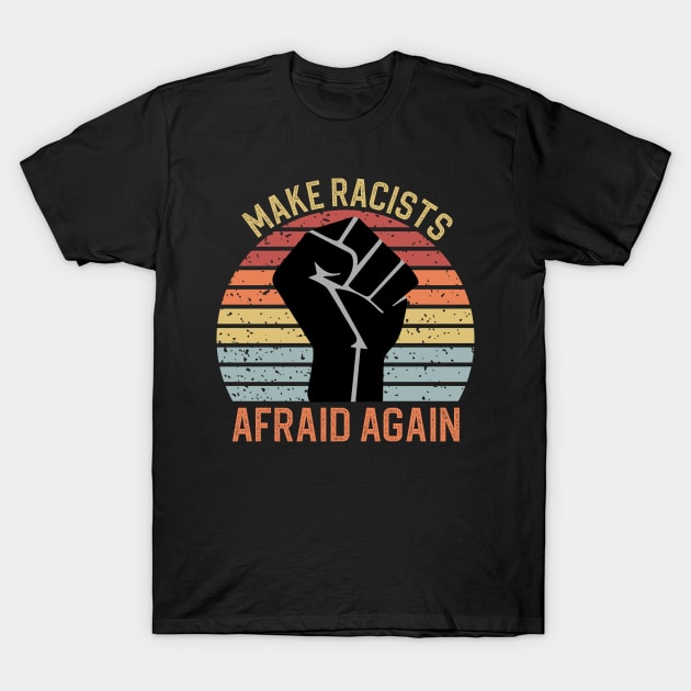 Make Racists Afraid Again T-Shirt by DragonTees